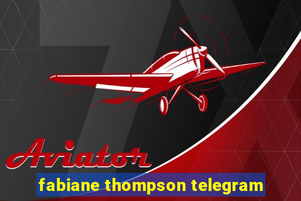 fabiane thompson telegram